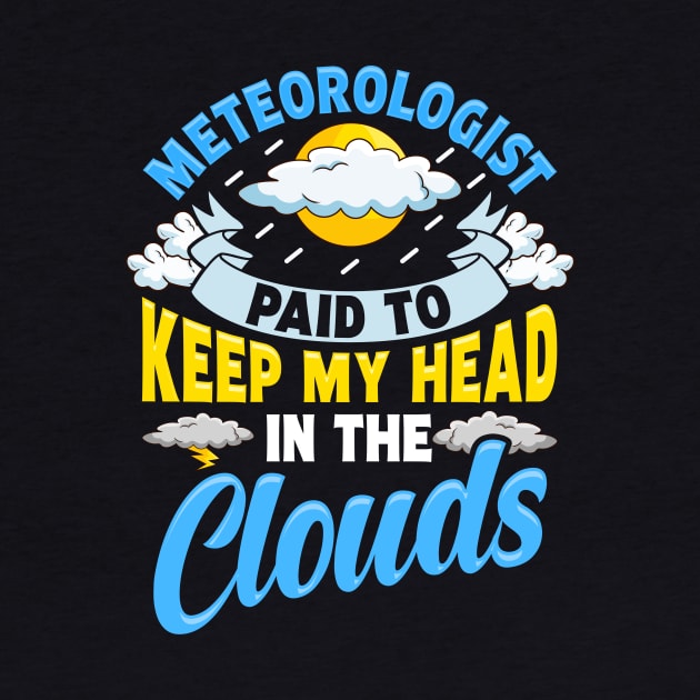 Paid To Keep My Head In The Clouds Meteorology Pun by theperfectpresents